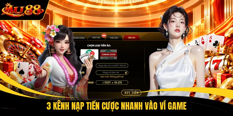 3 kênh nạp tiền cược nhanh vào ví game