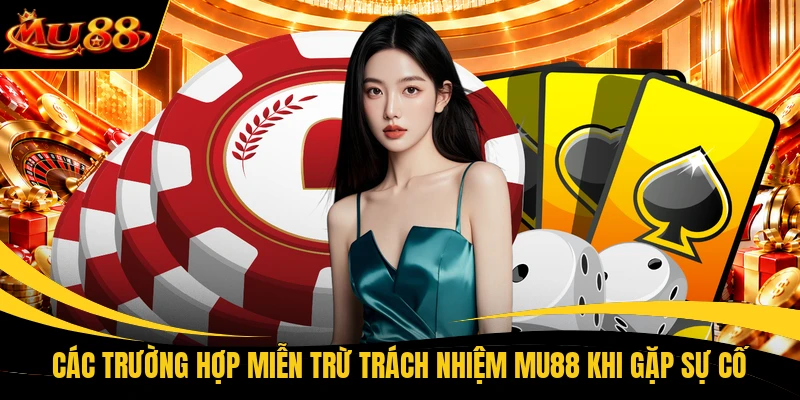 Các trường hợp miễn trừ trách nhiệm MU88 khi gặp sự cố