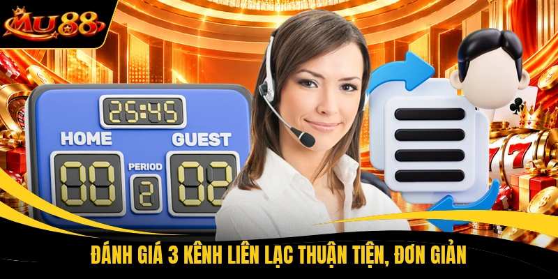 Đánh giá 3 kênh liên lạc thuận tiện, đơn giản