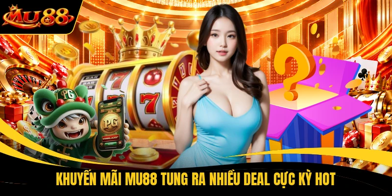 khuyen mai mu88 tung ra nhieu deal cuc ky hot Khuyến mãi MU88 tung ra nhiều deal cực kỳ hot