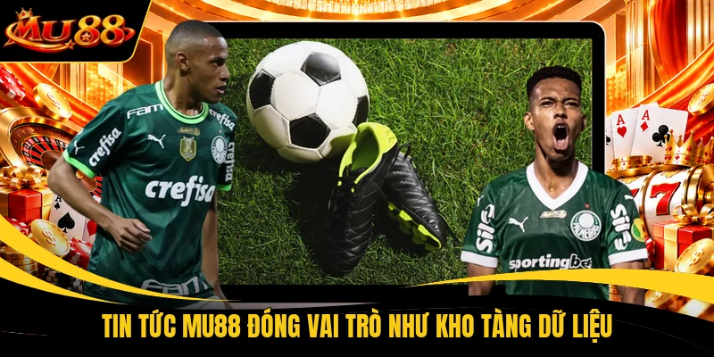 tin tuc mu88 dong vai tro nhu kho tang du lieu Tin tức MU88 đóng vai trò như kho tàng dữ liệu