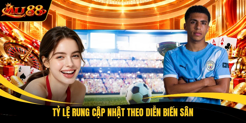 Tỷ lệ rung cập nhật theo diễn biến sân